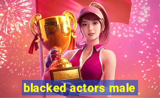 blacked actors male